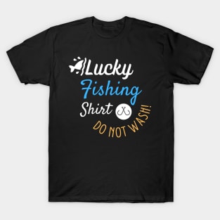 Lucky Fishing Shirt Do Not Wash - Gift For Fish Fishing Lovers, Fisherman T-Shirt